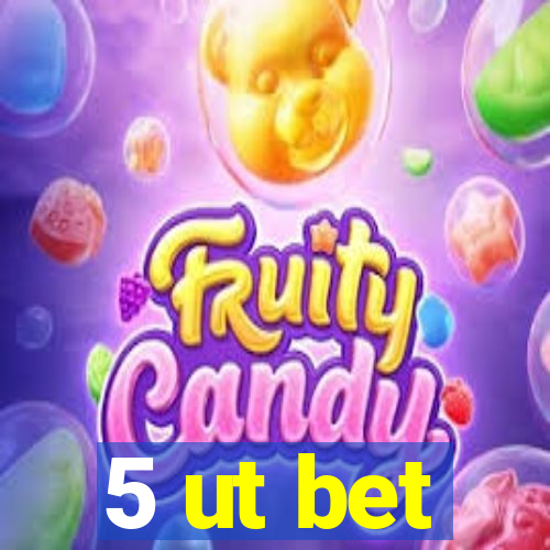 5 ut bet